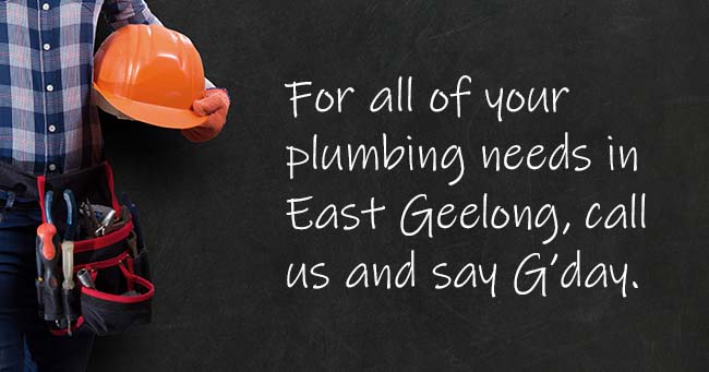 A plumber standing with text on the background relating to East Geelong plumbing services